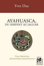 Ayahuasca, Du Serpent Au Jaguar : Une Éducation Chamanique Amazonienne