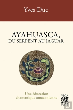 Bertrand.pt - Ayahuasca, Du Serpent Au Jaguar : Une Éducation Chamanique Amazonienne