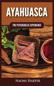 Ayahuasca: The Psychedelic Experience