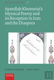 Ayatollah Khomeiniâ€™S Mystical Poetry And Its Reception In Iran And The Diaspora