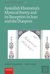 Ayatollah Khomeini'S Mystical Poetry And Its Reception In Iran And The Diaspora