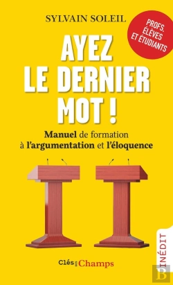 Bertrand.pt - Ayez Le Dernier Mot ! : Manuel De Formation À L'Argumentation Et L'Éloquence