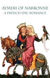 Aymeri Of Narbonne: A French Epic Romanc