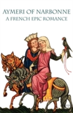 Bertrand.pt - Aymeri Of Narbonne: A French Epic Romanc
