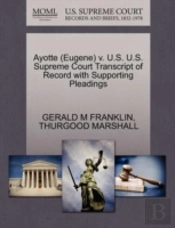 Ayotte (Eugene) V. U.S. U.S. Supreme Court Transcript Of Record With Supporting Pleadings