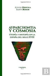 Ayparchontia Y Cosmosia. Utopía Y Distopía En La España Del Siglo Xviii