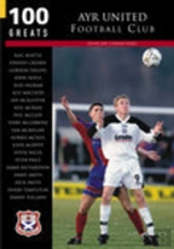 Bertrand.pt - Ayr United Football Club: 100 Greats
