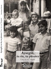 Aysegül, Tu Ris, Tu Pleures ; Une Vie Ne Turquie