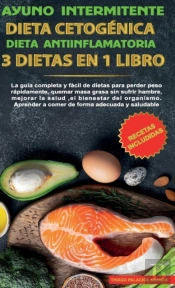 Ayuno Intermitente-Dieta Cetogenica-Dieta Antiinflamatoria-3 Dietas En 1 Libro