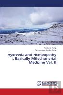Ayurveda And Homeopathy Is Basically Mitochondrial Medicine Vol. Ii