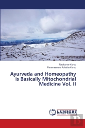 Ayurveda And Homeopathy Is Basically Mitochondrial Medicine Vol. Ii