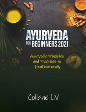 Ayurveda For Beginners 2021: A Revolutio