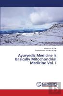 Ayurvedic Medicine Is Basically Mitochondrial Medicine Vol. I