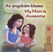 Az Anyukam Klassz My Mom Is Awesome