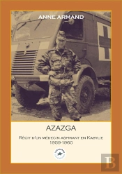 Azazga : Récit D'Un Médecin Aspirant En Kabylie 1959-1960