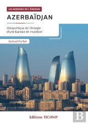 Azerbaïdjan : Géopolitique De L'Énergie D'Une Eurasie En Mutation