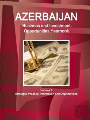Azerbaijan Business And Investment Opportunities Yearbook Volume 1 Strategic, Practical Information And Opportunities