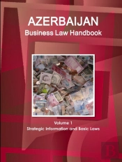 Azerbaijan Business Law Handbook Volume 1 Strategic Information And Basic Laws