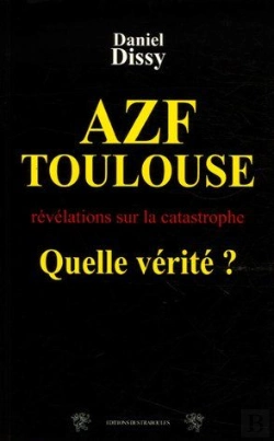 Bertrand.pt - Azf Toulouse, Quelle Vérité? ; Révélations Sur La Catastrophe