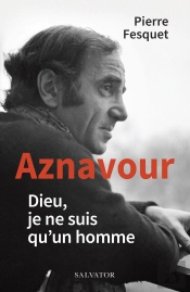 Aznavour : Dieu, Je Ne Suis Qu'Un Homme