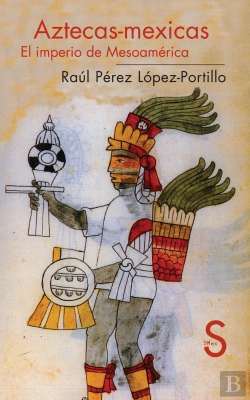 Bertrand.pt - Aztecas-Mexicas. El Imperio De Mesoamérica