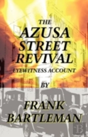 Azusa Street Revival - An Eyewitness Account
