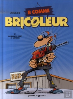 Bertrand.pt - B Comme Bricoleur T.1 ; Un Bricoleur Averti En Vaut Deux