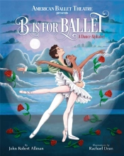 B Is For Ballet: A Dance Alphabet (American Ballet Theatre)