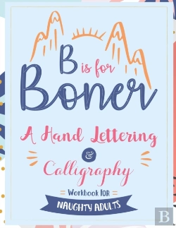 Bertrand.pt - B Is For Boner - A Hand Lettering And Calligraphy Workbook For Naughty Adults