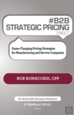 Bertrand.pt - # B2b Strategic Pricing Tweet Book01: Game-Changing Pricing Strategies For Manufacturing And Service Companies