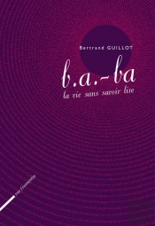 B.A.-Ba. La Vie Sans Savoir Lire