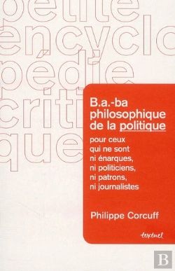 Bertrand.pt - B.A.-Ba Philosophique De La Politique ; À L'Usage De Ceux Qui Ne Sont Ni Patrons Ni Énarques Ni Journalistes