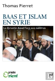 Baas Et Islam En Syrie ; La Dynastie Assad Face Aux Oulémas