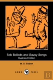 Bab Ballads And Savoy Songs (Illustrated Edition) (Dodo Press)