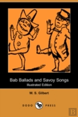 Bertrand.pt - Bab Ballads And Savoy Songs (Illustrated Edition) (Dodo Press)