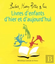 Babar, Harry Potter Et Cie ; Livres D'Enfants D'Hier Et D'Aujourd'Hui