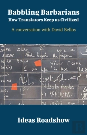 Babbling Barbarians: How Translators Keep Us Civilized - A Conversation With David Bellos