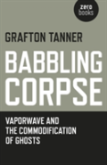 Babbling Corpse Â€“ Vaporwave And The Commodification Of Ghosts