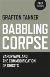 Babbling Corpse Â€“ Vaporwave And The Commodification Of Ghosts