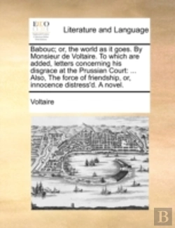 Bertrand.pt - Babouc; Or, The World As It Goes. By Monsieur De Voltaire. To Which Are Added, Letters Concerning His Disgrace At The Prussian Court: ... Also, The Fo