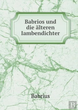 Bertrand.pt - Babrios Und Die Alteren Iambendichter