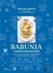 Babunia : Soupes, Pierogis, Pickles, Mijotés, Babkas Et Autres Pâtisseries Polonaises