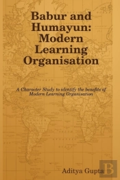 Babur And Humayun: Modern Learning Organisation