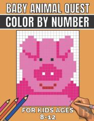 Baby Animal Quest Color By Number For Kids Ages 8-12