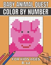 Baby Animal Quest Color By Number For Kids Ages 8-12