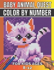 Baby Animal Quest Color By Number For Kids Ages 8-12