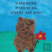 Baby Bear, Baby Bear, Where Are You?