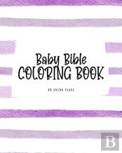 Baby Bible Coloring Book For Children (8x10 Coloring Book / Activity Book)