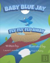 Baby Blue Jay Fly Fly Fly Away