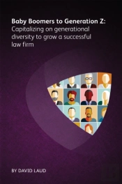 Baby Boomers To Generation Z: Capitalizing On Generational Diversity To Grow A Successful Law Firm